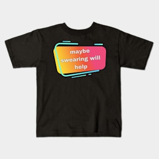 swearing will help Kids T-Shirt